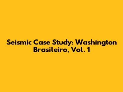 Seismic Case Study: Washington Brasileiro, Vol. 1