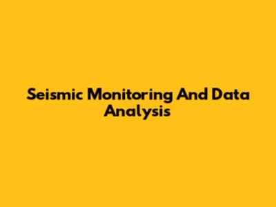 Seismic Monitoring And Data Analysis