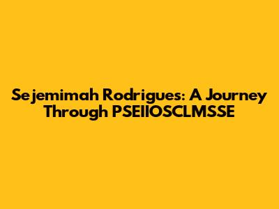 Sejemimah Rodrigues: A Journey Through PSEIIOSCLMSSE