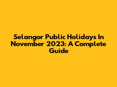 Selangor Public Holidays In November 2023: A Complete Guide