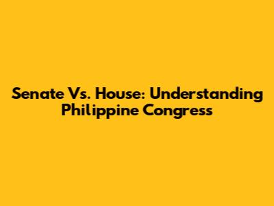 Senate Vs. House: Understanding Philippine Congress