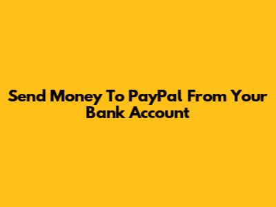 Send Money To PayPal From Your Bank Account