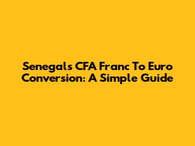 Senegal's CFA Franc To Euro Conversion: A Simple Guide