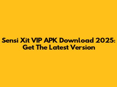 Sensi Xit VIP APK Download 2025: Get The Latest Version