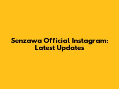 Senzawa Official Instagram: Latest Updates