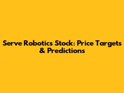 Serve Robotics Stock: Price Targets & Predictions