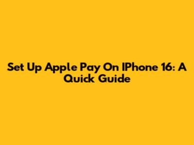 Set Up Apple Pay On IPhone 16: A Quick Guide