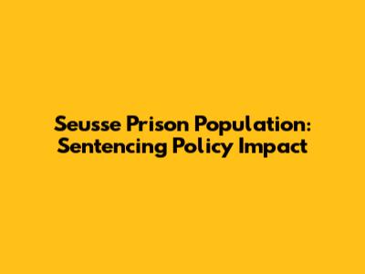 Seusse Prison Population: Sentencing Policy Impact