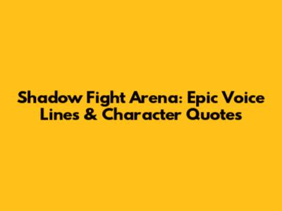 Shadow Fight Arena: Epic Voice Lines & Character Quotes