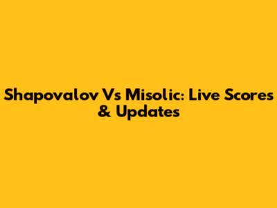 Shapovalov Vs Misolic: Live Scores & Updates