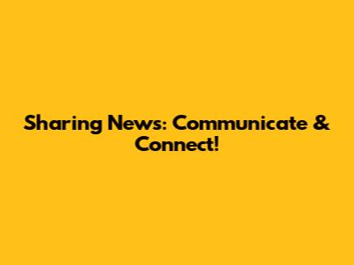 Sharing News: Communicate & Connect!