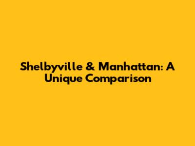 Shelbyville & Manhattan: A Unique Comparison