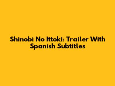 Shinobi No Ittoki: Trailer With Spanish Subtitles