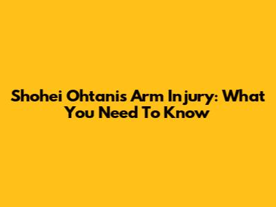 Shohei Ohtani's Arm Injury: What You Need To Know