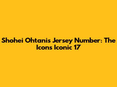 Shohei Ohtani's Jersey Number: The Icon's Iconic "17"
