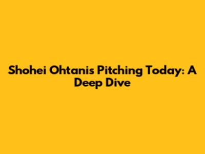 Shohei Ohtani's Pitching Today: A Deep Dive