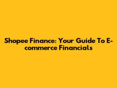 Shopee Finance: Your Guide To E-commerce Financials