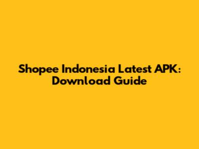 Shopee Indonesia Latest APK: Download Guide