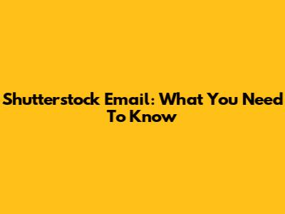 Shutterstock Email: What You Need To Know