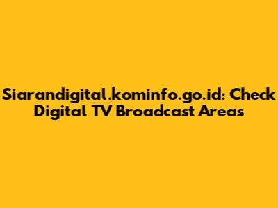 Siarandigital.kominfo.go.id: Check Digital TV Broadcast Areas