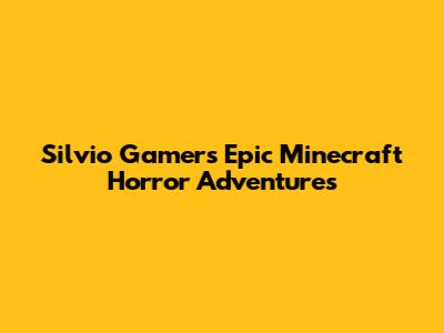 Silvio Gamer's Epic Minecraft Horror Adventures