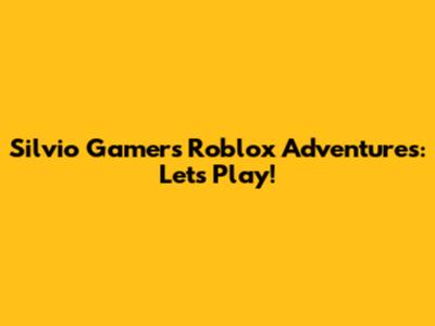 Silvio Gamer's Roblox Adventures: Let's Play!
