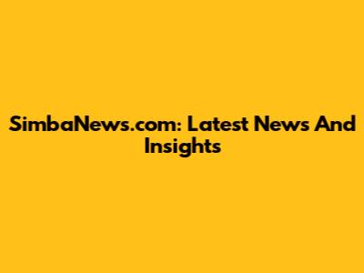 SimbaNews.com: Latest News And Insights