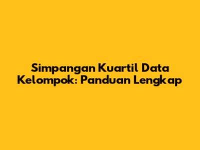 Simpangan Kuartil Data Kelompok: Panduan Lengkap