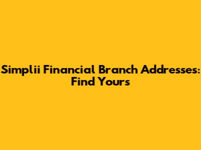 Simplii Financial Branch Addresses: Find Yours