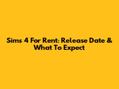 Sims 4 For Rent: Release Date & What To Expect