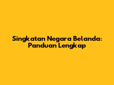 Singkatan Negara Belanda: Panduan Lengkap