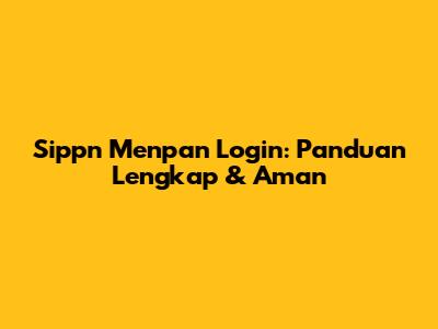 Sippn Menpan Login: Panduan Lengkap & Aman