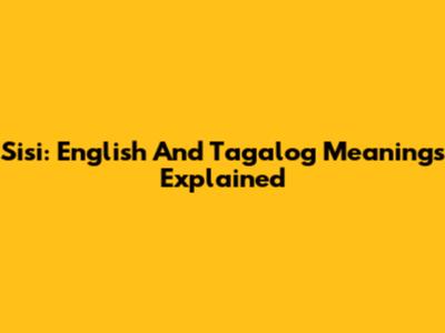 Sisi: English And Tagalog Meanings Explained