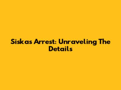 Siska's Arrest: Unraveling The Details