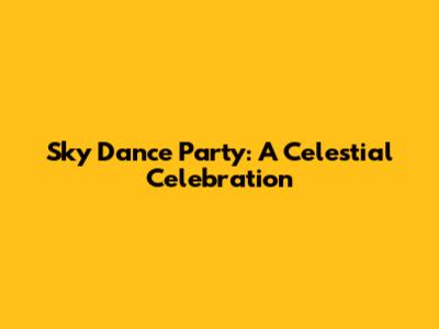 Sky Dance Party: A Celestial Celebration