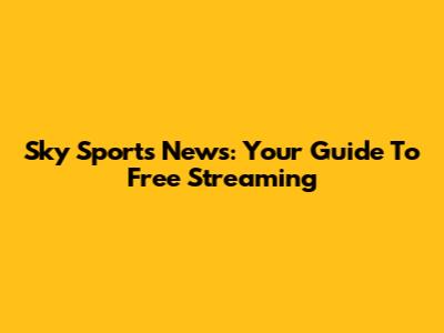 Sky Sports News: Your Guide To Free Streaming