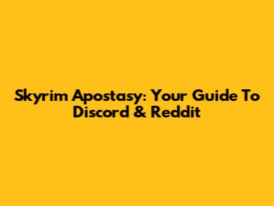 Skyrim Apostasy: Your Guide To Discord & Reddit
