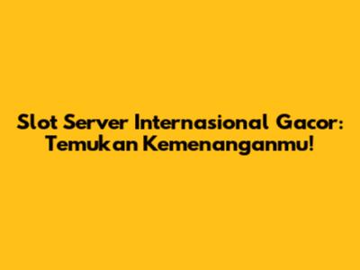 Slot Server Internasional Gacor: Temukan Kemenanganmu!