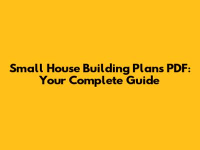 Small House Building Plans PDF: Your Complete Guide