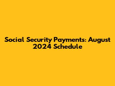 Social Security Payments: August 2024 Schedule