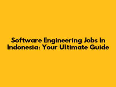 Software Engineering Jobs In Indonesia: Your Ultimate Guide