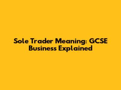 Sole Trader Meaning: GCSE Business Explained
