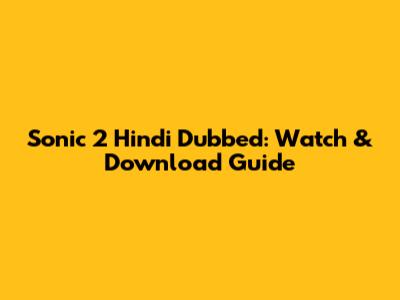 Sonic 2 Hindi Dubbed: Watch & Download Guide