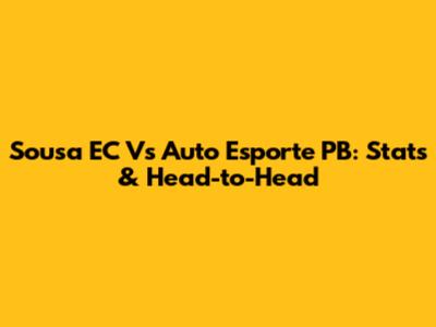 Sousa EC Vs Auto Esporte PB: Stats & Head-to-Head