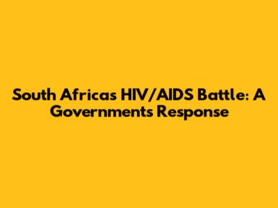 South Africa's HIV/AIDS Battle: A Government's Response