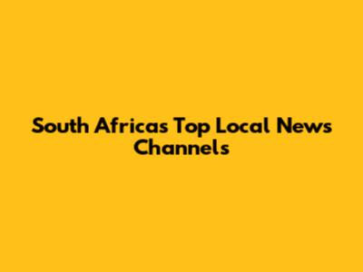 South Africa's Top Local News Channels