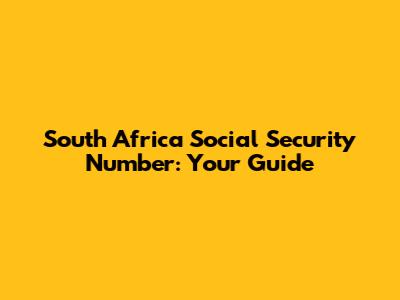 South Africa Social Security Number: Your Guide