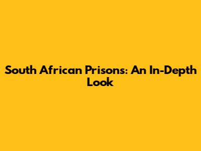 South African Prisons: An In-Depth Look