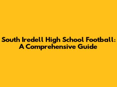 South Iredell High School Football: A Comprehensive Guide