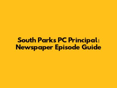 South Park's PC Principal: Newspaper Episode Guide